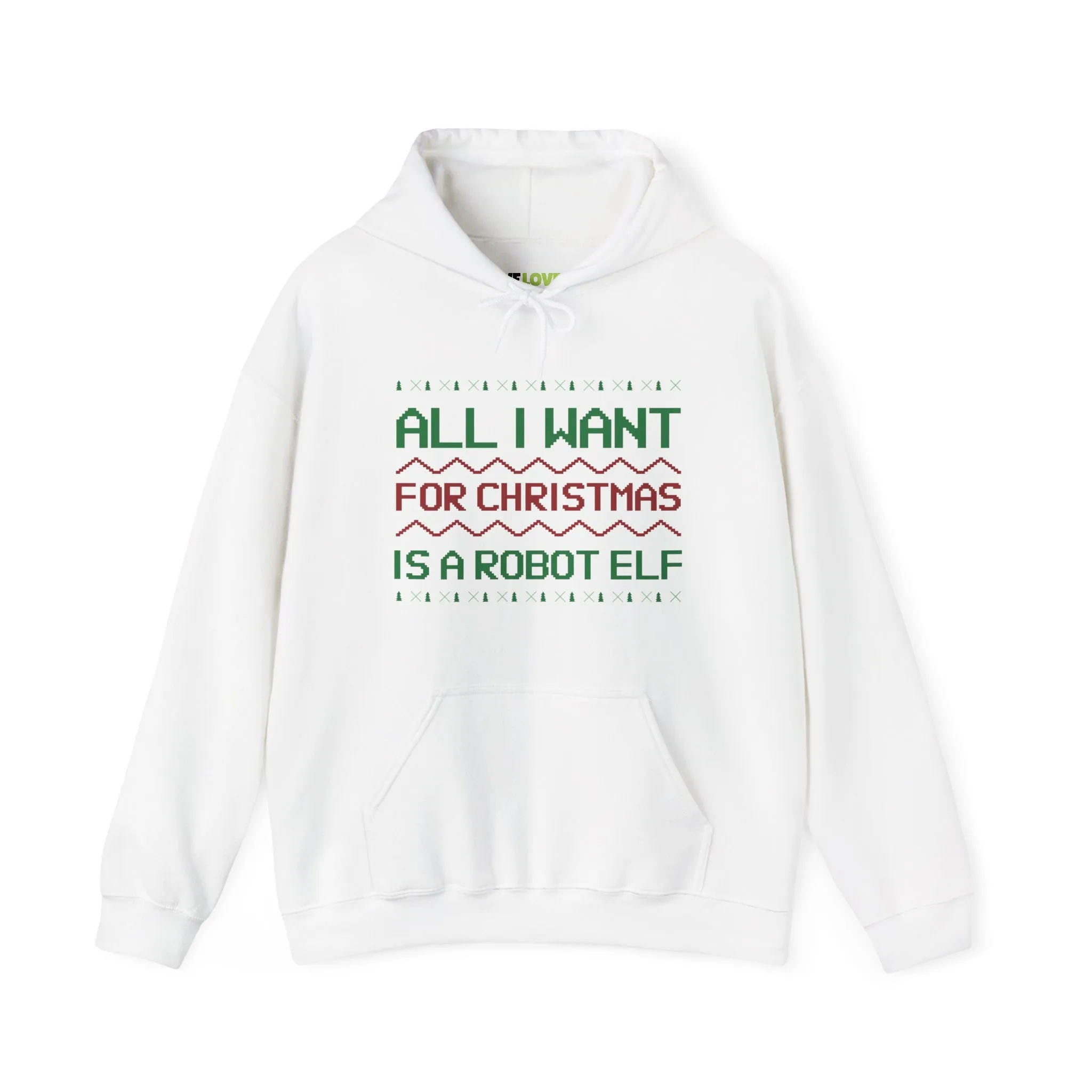 All I Want For Christmas Is A Robot Elf Unisex Hoodie