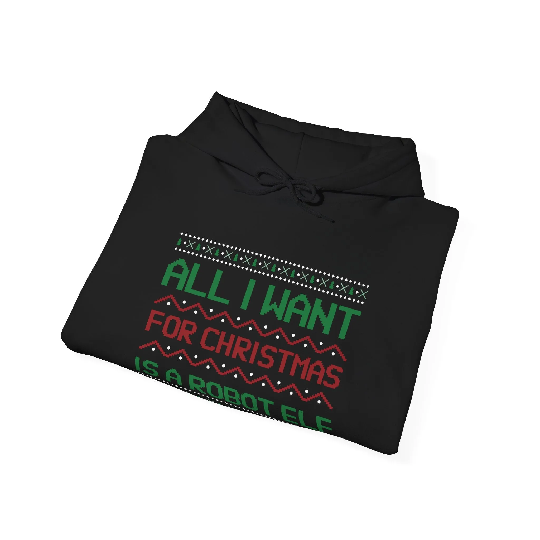 All I Want For Christmas Is A Robot Elf Unisex Hoodie