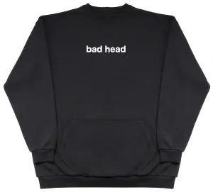 Bad Head - Huge Oversized Hoodless Hoodie