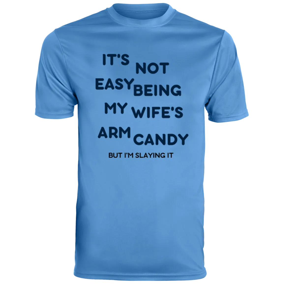 Being My Wife's Arm Candy -- Men's Moisture Wicking Tee