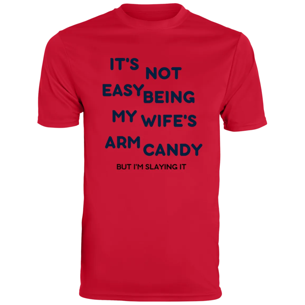 Being My Wife's Arm Candy -- Men's Moisture Wicking Tee